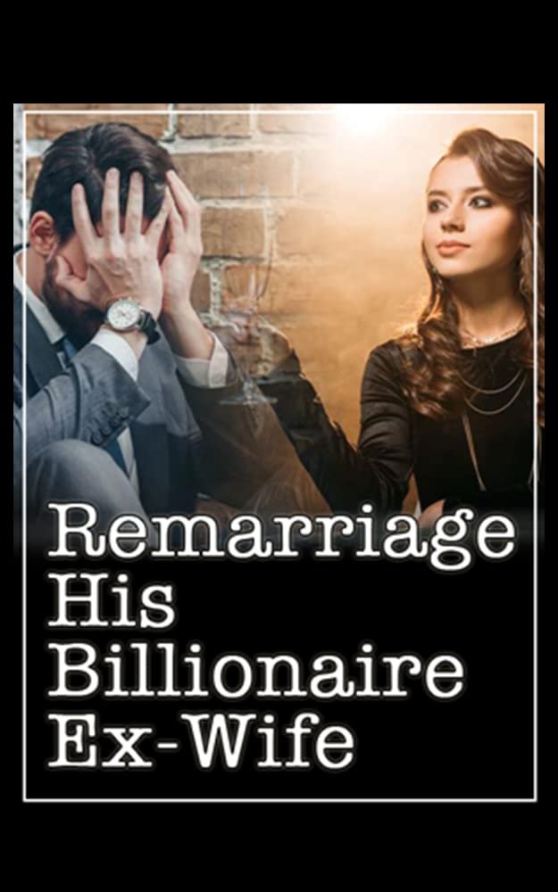 Remarriage His Billionaire Ex Wife